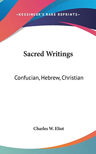 Sacred Writings: Confucian, Hebrew, Christian: V1, V44 Harvard Classics (9780548005323) by Eliot, Charles W.