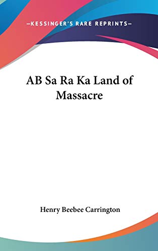 9780548006504: Ab Sa Ra Ka Land of Massacre