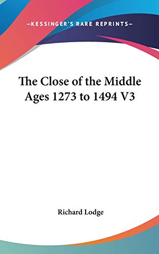9780548011553: The Close of the Middle Ages 1273 to 1494 V3