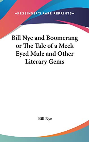 Bill Nye and Boomerang or The Tale of a Meek Eyed Mule and Other Literary Gems (9780548012772) by Nye, Bill