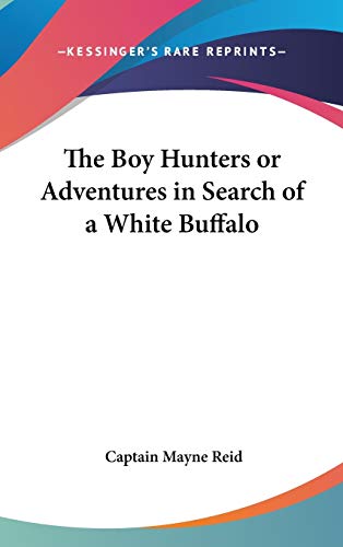 The Boy Hunters or Adventures in Search of a White Buffalo (9780548013151) by Reid, Captain Mayne