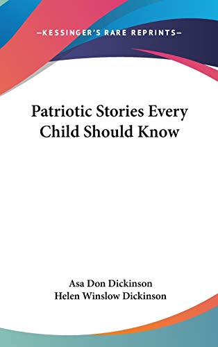 Imagen de archivo de Patriotic Stories Every Child Should Dickinson, Asa Don; Dickinson, H a la venta por Iridium_Books