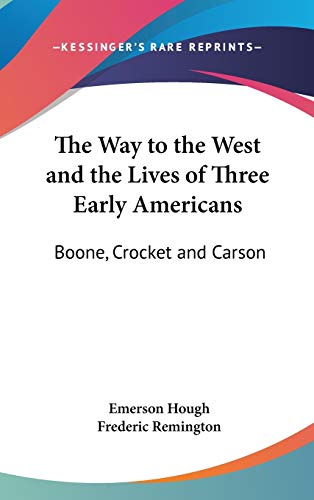 The Way to the West and the Lives of Three Early Americans: Boone, Crocket and Carson (9780548015056) by Hough, Emerson