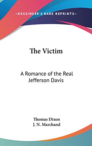 The Victim: A Romance of the Real Jefferson Davis (9780548018002) by Dixon, Thomas