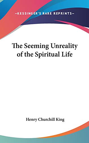 The Seeming Unreality of the Spiritual Life (9780548018484) by King, Henry Churchill
