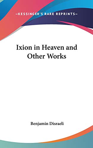 Ixion in Heaven and Other Works (9780548021248) by Disraeli, Benjamin