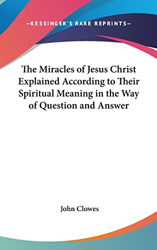 9780548021262: The Miracles of Jesus Christ Explained According to Their Spiritual Meaning in the Way of Question and Answer