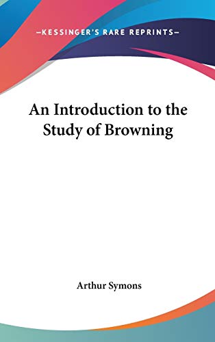 An Introduction to the Study of Browning (9780548022146) by Symons, Arthur