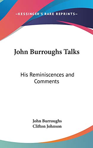 John Burroughs Talks: His Reminiscences and Comments (9780548022245) by Burroughs, John