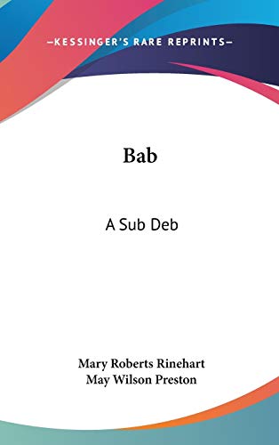 Bab: A Sub Deb (9780548023488) by Rinehart, Mary Roberts