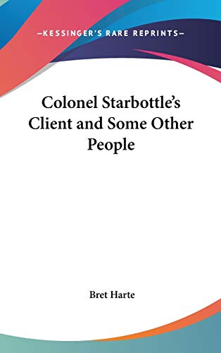 Colonel Starbottle's Client and Some Other People (9780548024621) by Harte, Bret