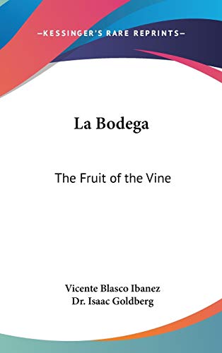 La Bodega: The Fruit of the Vine (9780548029381) by Ibanez, Vicente Blasco
