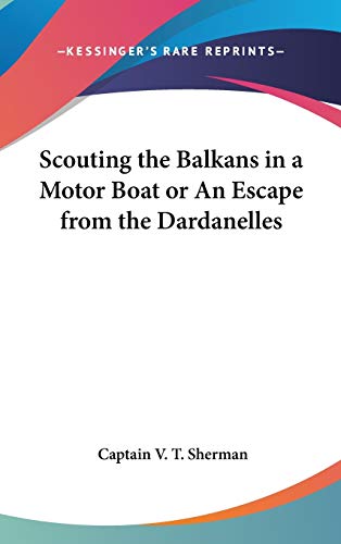 9780548029756: Scouting the Balkans in a Motor Boat or An Escape from the Dardanelles