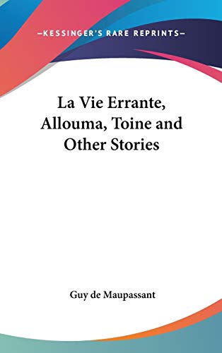 La Vie Errante, Allouma, Toine and Other Stories (9780548031278) by Maupassant, Guy De