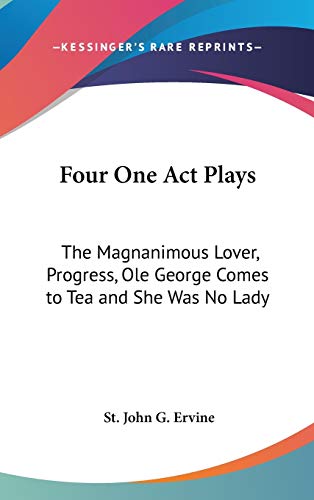 9780548033081: Four One Act Plays: The Magnanimous Lover, Progress, Ole George Comes to Tea and She Was No Lady