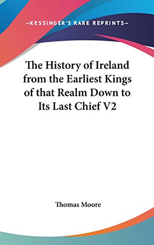 The History of Ireland from the Earliest Kings of that Realm Down to Its Last Chief V2 (9780548036051) by Moore MD, Thomas