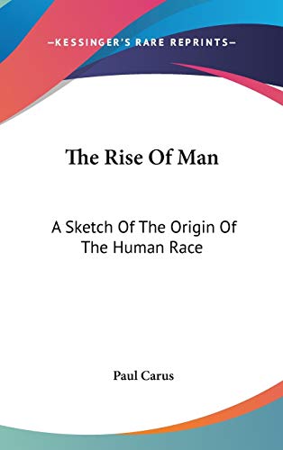 The Rise Of Man: A Sketch Of The Origin Of The Human Race (9780548037478) by Carus, Dr Paul