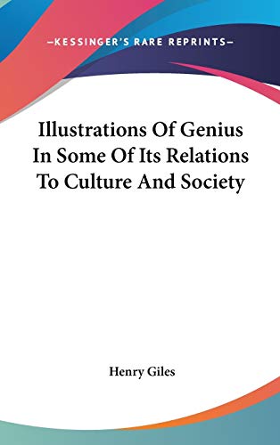 Illustrations Of Genius In Some Of Its Relations To Culture And Society (9780548039670) by Giles, Henry
