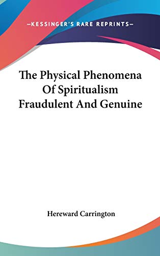 The Physical Phenomena Of Spiritualism Fraudulent And Genuine (9780548041543) by Carrington, Hereward