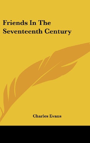 9780548042595: Friends in the Seventeenth Century