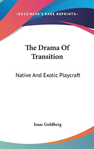 The Drama Of Transition: Native And Exotic Playcraft (9780548043523) by Goldberg, Isaac