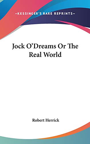 Jock O'Dreams Or The Real World (9780548044124) by Herrick, Robert