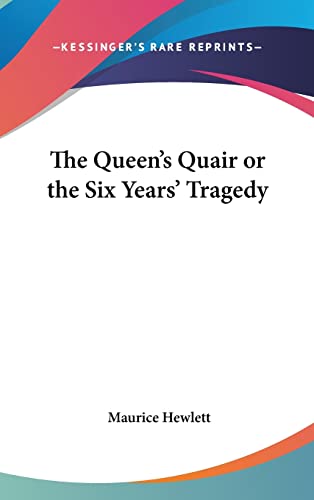 The Queen's Quair or the Six Years' Tragedy (9780548044179) by Hewlett, Maurice