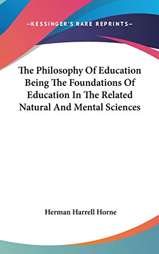 The Philosophy Of Education Being The Foundations Of Education In The Related Natural And Mental Sciences (9780548044407) by Horne, Herman Harrell