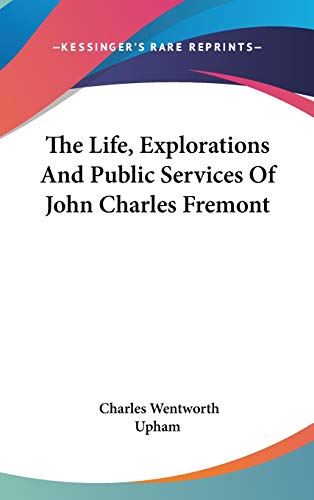 9780548048122: The Life, Explorations and Public Services of John Charles Fremont
