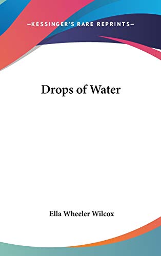 Drops of Water (9780548049426) by Wilcox, Ella Wheeler