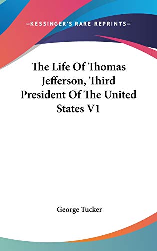 The Life Of Thomas Jefferson, Third President Of The United States V1 (9780548049877) by Tucker, George