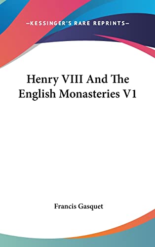 9780548050316: Henry VIII And The English Monasteries V1