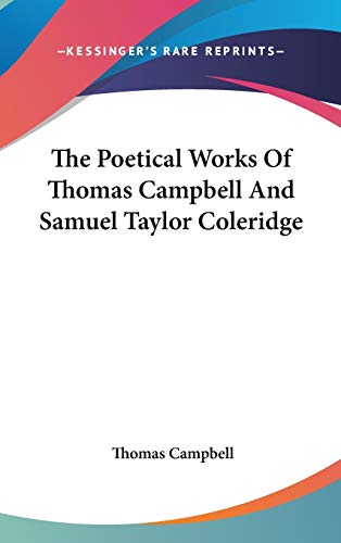 The Poetical Works Of Thomas Campbell And Samuel Taylor Coleridge (9780548051382) by Campbell, Thomas