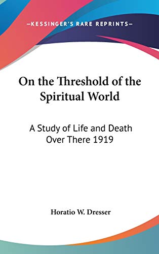 9780548054765: On the Threshold of the Spiritual World: A Study of Life and Death Over There 1919