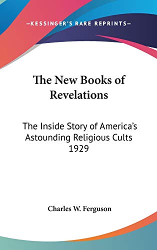 9780548055052: The New Books of Revelations: The Inside Story of America's Astounding Religious Cults 1929