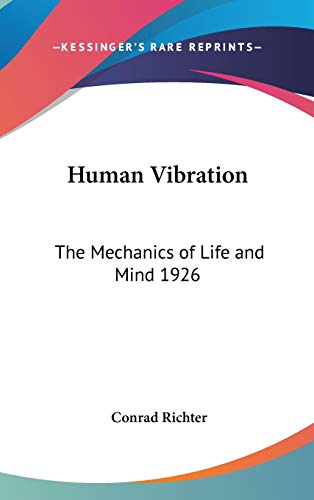 Human Vibration: The Mechanics of Life and Mind 1926 (9780548055939) by Richter, Conrad