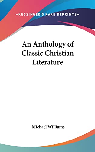 An Anthology of Classic Christian Literature (9780548057933) by Williams, Professor Of Geography Michael