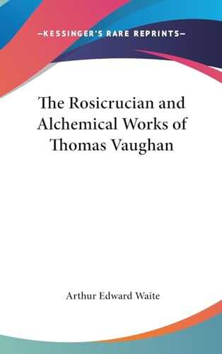 The Rosicrucian and Alchemical Works of Thomas Vaughan (9780548059036) by Waite, Professor Arthur Edward