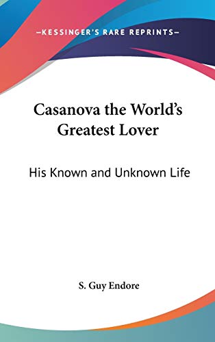 9780548059128: Casanova the World's Greatest Lover: His Known and Unknown Life