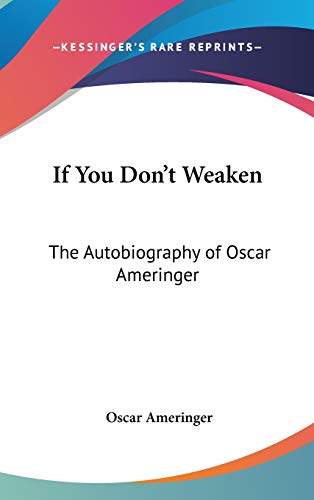 9780548062258: If You Don't Weaken: The Autobiography of Oscar Ameringer