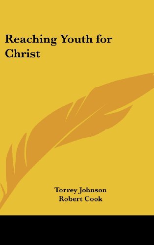 Reaching Youth for Christ (9780548065822) by Johnson, Torrey; Cook, Robert