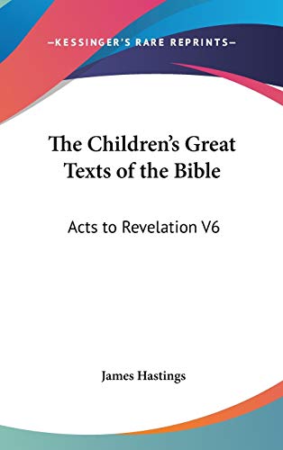 The Children's Great Texts of the Bible: Acts to Revelation V6 (9780548068304) by Hastings, James