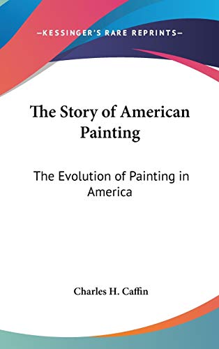 9780548071526: The Story of American Painting: The Evolution of Painting in America