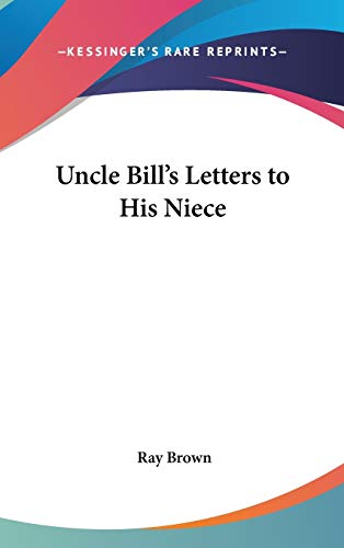 Uncle Bill's Letters to His Niece (9780548072950) by Brown, Ray