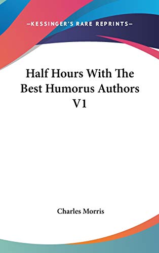 Half Hours With The Best Humorus Authors V1 (9780548074787) by Morris, Charles