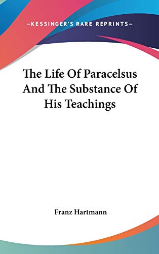The Life Of Paracelsus And The Substance Of His Teachings (9780548076316) by Hartmann, Franz