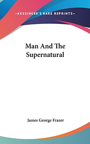 Man And The Supernatural (9780548076422) by Frazer, James George