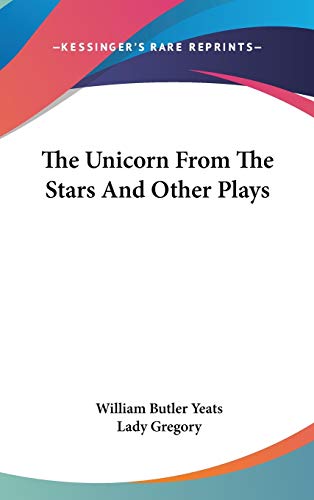 The Unicorn from the Stars and Other Plays (9780548077313) by Yeats, W. B.; Gregory, Lady