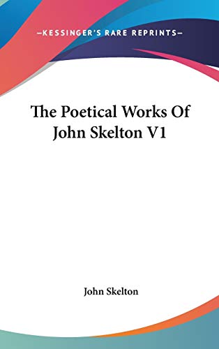 The Poetical Works Of John Skelton V1 (9780548077344) by Skelton, Professor John