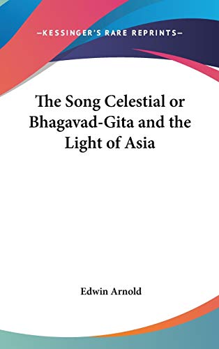 The Song Celestial or Bhagavad-Gita and the Light of Asia (9780548077993) by Arnold Sir, Sir Edwin